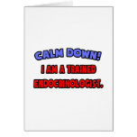 Calm Down .. I am a Trained Endocrinologist Greeting Cards