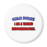 Calm Down .. I am a Trained Endocrinologist Refrigerator Magnet