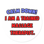 Calm Down .. I am a Trained Massage Therapist Round Stickers