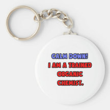 Calm Down .. I am a Trained Organic Chemist Keychains