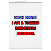 Calm Down .. I am a Trained Petroleum Engineer Greeting Cards