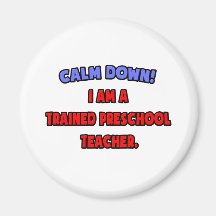 Calm Down .. I am a Trained Preschool Teacher Refrigerator Magnet