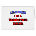 Calm Down .. I am a Trained Spanish Teacher Greeting Card