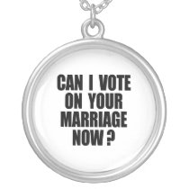 CAN I VOTE ON YOUR MARRIAGE 2 CUSTOM NECKLACE