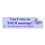 Can I vote on YOUR marriage? bumper stickers