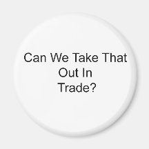 Can We TakeThat Out In trade? Fridge Magnet