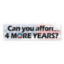Can You Afford 4 More Years? Anti-Obama Bumper Stickers