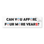 Can You Afford Four More Years? Bumper Stickers