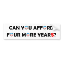 Can You Afford Four More Years? Bumper Stickers
