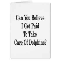 Can You Believe I Get Paid To Take Care Of Dolphin