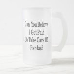 Can You Believe I Get Paid To Take Care Of Pandas Coffee Mug