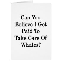 Can You Believe I Get Paid To Take Care Of Whales