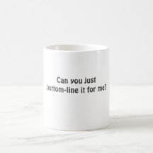 Can you just bottom-line it for me? coffee mugs
