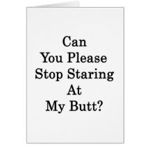 Can You Please Stop Staring At My Butt Card