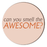 Can you smell the awesome