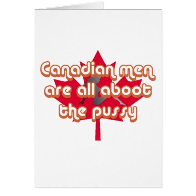 Canadian men are all aboot the pussy cards by megedsh