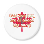 Canadian men are all aboot the pussy refrigerator magnets
