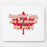 Canadian men are all aboot the pussy mouse pad