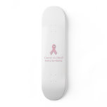 Cancer is a Word, not a Sentence. Skate Board