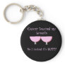 Cancer touched my Breasts Key Chain