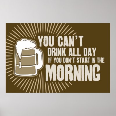 cant drink all day if you dont start in the mornin posters by strk3