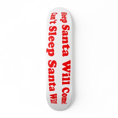 Can't Sleep Santa Will Come! Christmas Skateboard by ChristmasSpirit