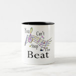 Can't Stop The Beat......bigger Coffee Mugs