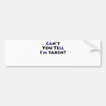 Can't you tell i'm taken? Just Kidding! Bumper Sticker