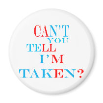 Can't You Tell I'm Taken? Fridge Magnets