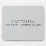 Capitalism  July 4, 1776 – January 20, 2009 Mouse Pad