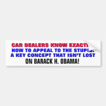 CAR DEALERS & OBAMA KNOW TO APPEAL TO THE STUPID! BUMPER STICKERS