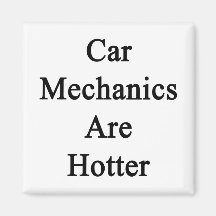 Car Mechanics Are Hotter Refrigerator Magnet