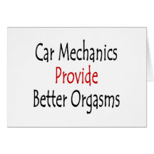 Car Mechanics Provide Better Orgasms Card