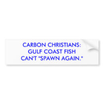 CARBON CHRISTIANS:GULF COAST FISHCAN'T "SPAWN A... BUMPER STICKER