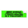 Carbon-Dioxide - A "POLLUTANT" THAT YOU EXHALE! Bumper Sticker