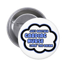 Cardiac Nurse .. Livin' The Dream Pinback Button