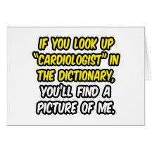 Cardiologist In Dictionary...My Picture