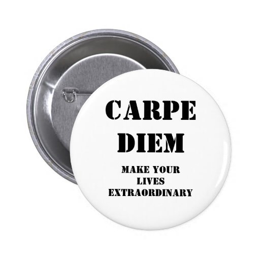 Carpe diem, Make your lives extraordinary Buttons