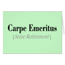 Carpe Emeritus (Seize Retirement) Gifts Greeting Card