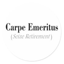 Carpe Emeritus (Seize Retirement) Gifts Round Stickers