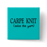 Carpe Knit   (Seize the Yarn) Knitter Gifts Pinback Button