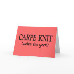 Carpe Knit   (Seize the Yarn) Knitter Gifts Card