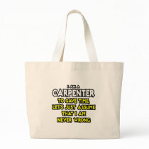 Carpenter...Assume I Am Never Wrong Bags