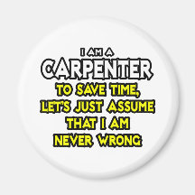 Carpenter...Assume I Am Never Wrong Fridge Magnet