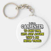 Carpenter...Assume I Am Never Wrong Key Chains