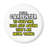 Carpenter...Assume I Am Never Wrong