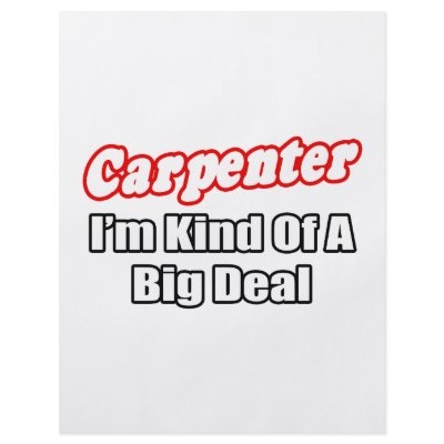 Carpenter...Big Deal by Carpenter_Shirts