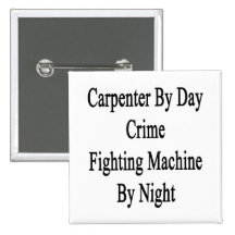 Carpenter By Day Crime Fighting Machine By Night Button