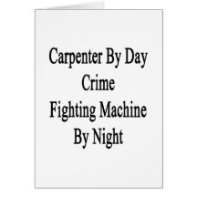 Carpenter By Day Crime Fighting Machine By Night Cards