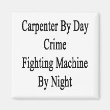 Carpenter By Day Crime Fighting Machine By Night Magnets